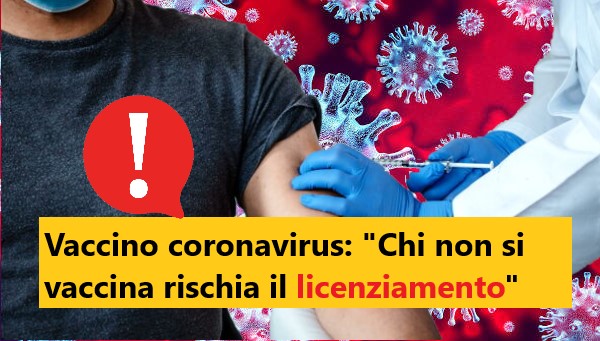 Vaccino coronavirus: "Chi non si vaccina rischia il licenziamento"
