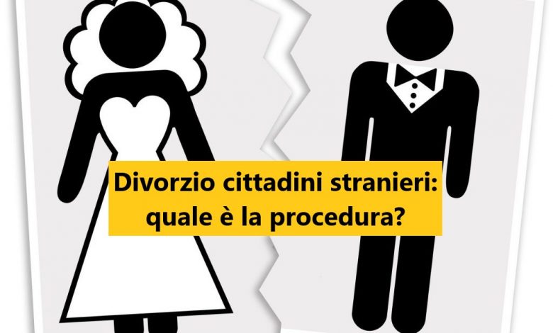 Divorzio cittadini stranieri: quale è la procedura?