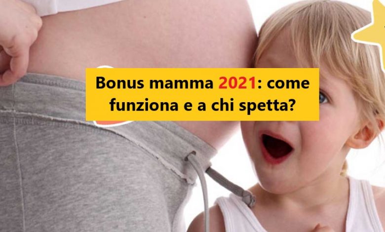 Bonus mamma 2021: come funziona e a chi spetta?